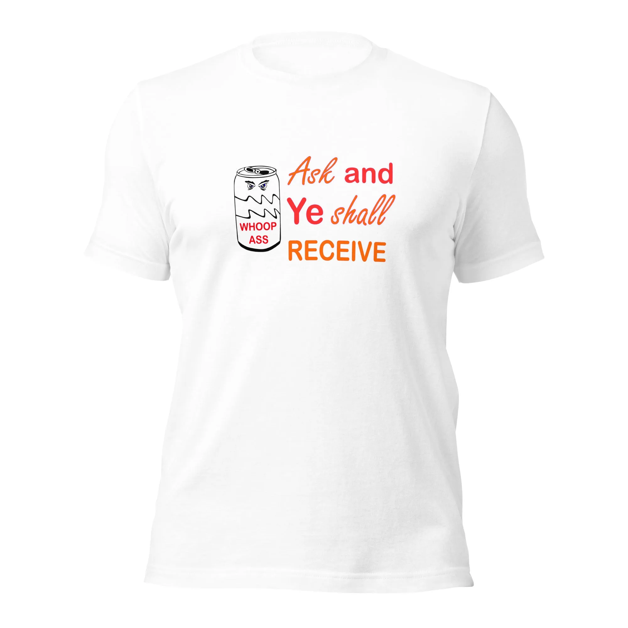 Ask And Ye Shall Receive Unisex t-shirt (R)