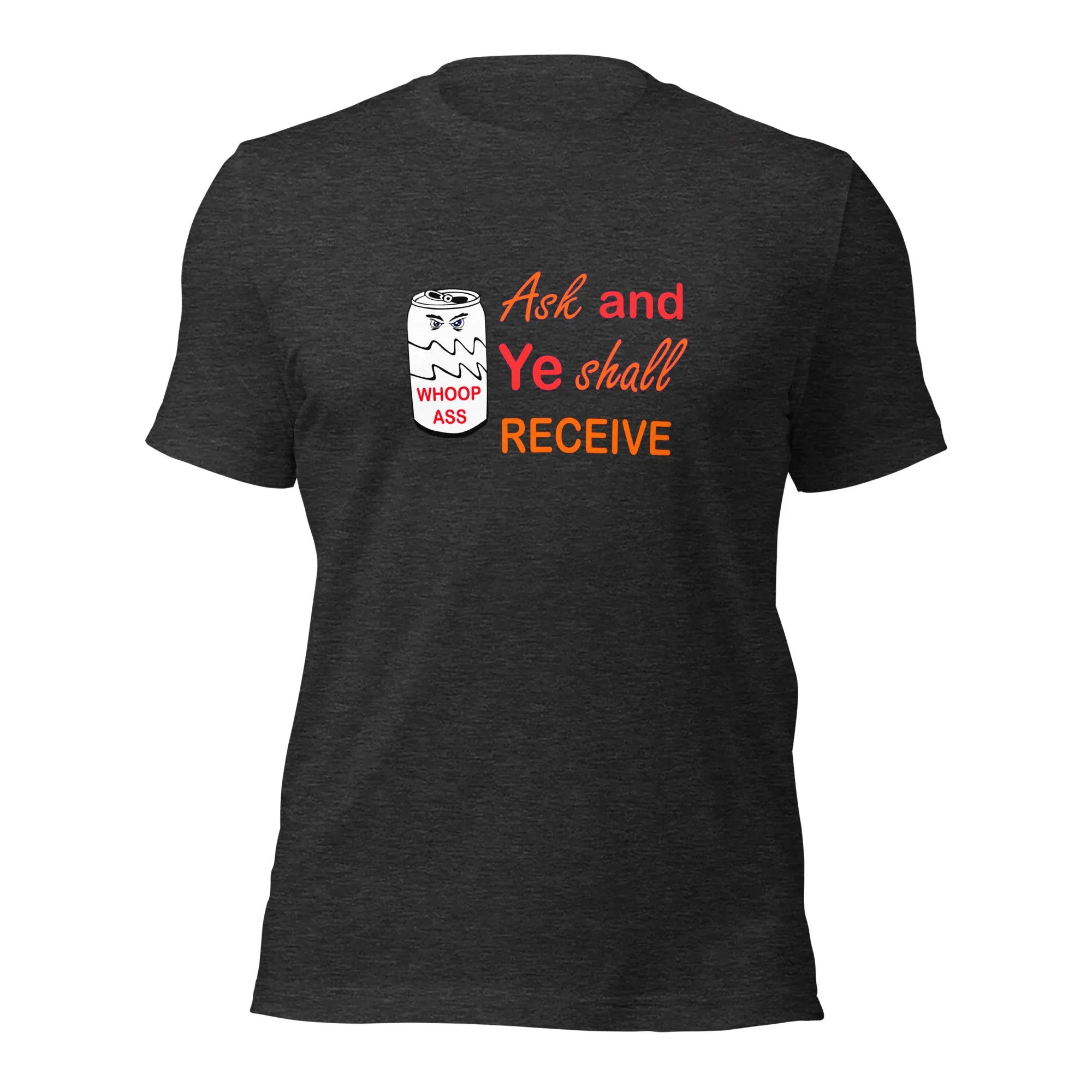 Ask And Ye Shall Receive Unisex t-shirt (R)