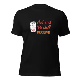 Ask And Ye Shall Receive Unisex t-shirt (R)