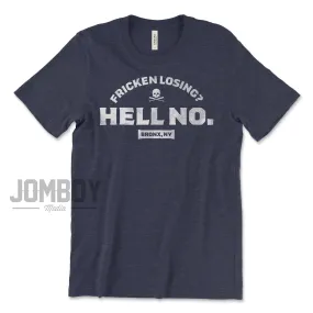 Fricken Losing? Hell No. | T-Shirt